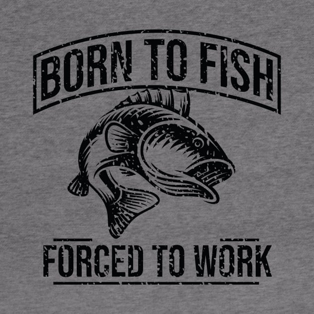 Born To Fish Forced To Work by animericans